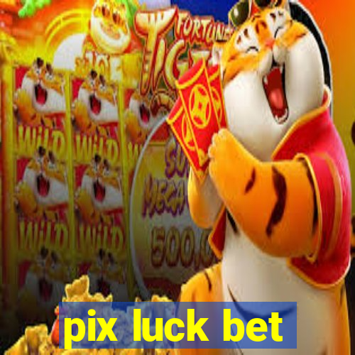 pix luck bet